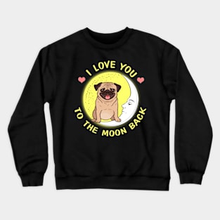 I Love You To The Moon And Back Pugs Crewneck Sweatshirt